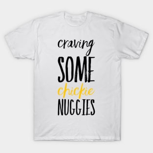 Craving some Chickie Nuggies T-Shirt